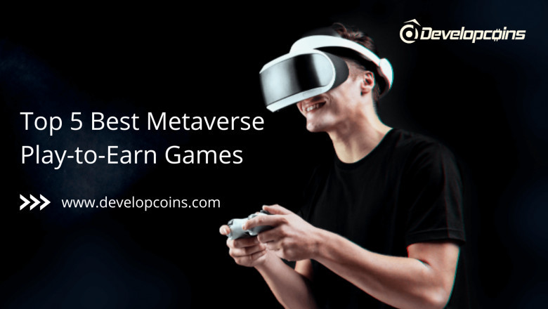 Top 5 Metaverse Play-to-Earn Games In 2022