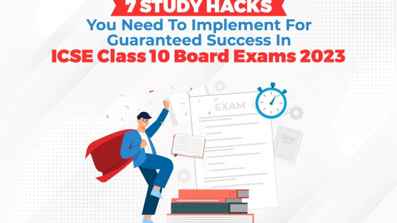 7 STUDY HACKS YOU NEED TO IMPLEMENT FOR GUARANTEED SUCCESS IN ICSE CLASS 10 BOARD EXAMS 2023