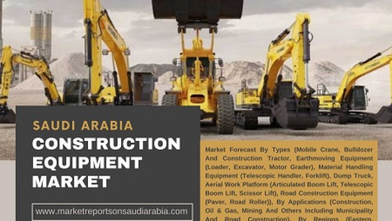 Saudi Arabia Construction Equipment Market By Types, By Applications and Forecast 2027