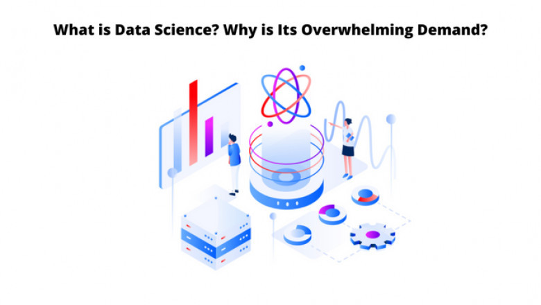 What is Data Science? Why is Its Overwhelming Demand?