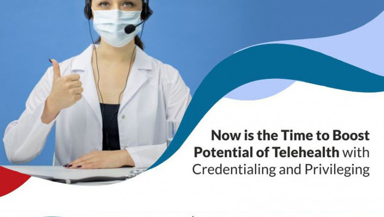 Now is the time to boost potential of telehealth with credentialing and privileging
