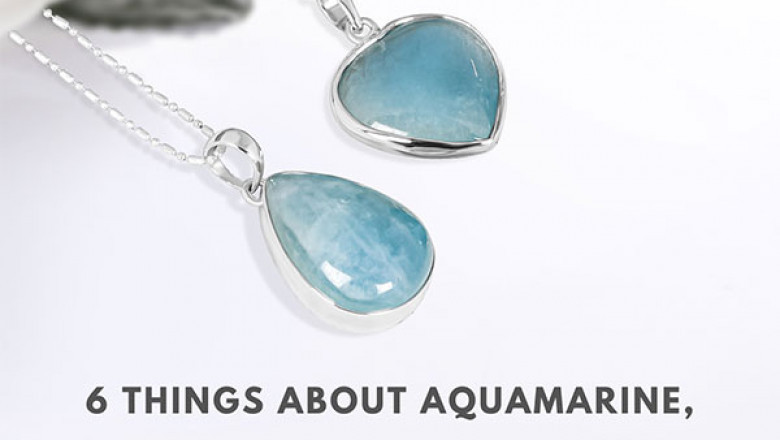Six Things About Aquamarine - The March Birthstone