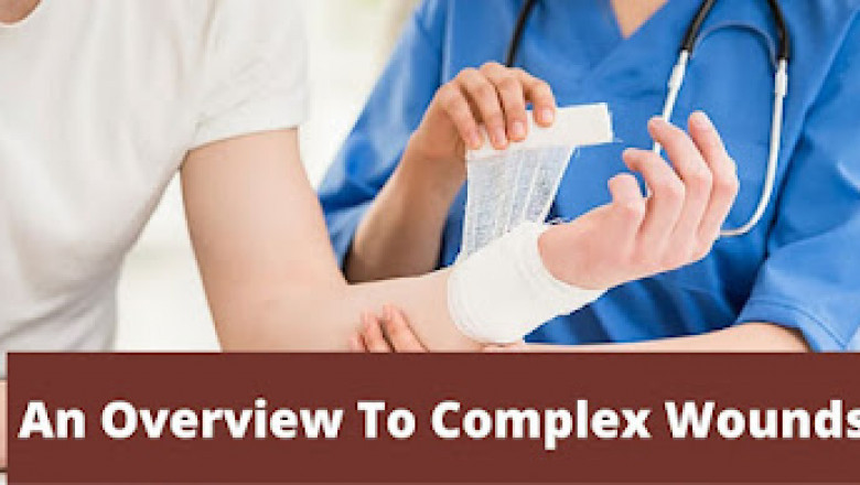 An Overview To Complex Wounds - Symptoms, Risk Factors & Treatment