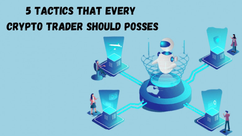 The Tactics That Every Crypto Trader Should Posses