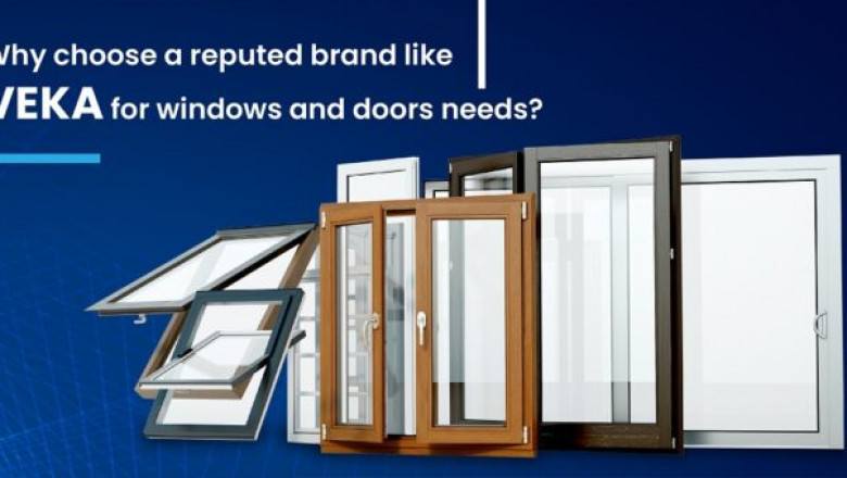 Why choose a reputed brand like VEKA for windows and doors needs?