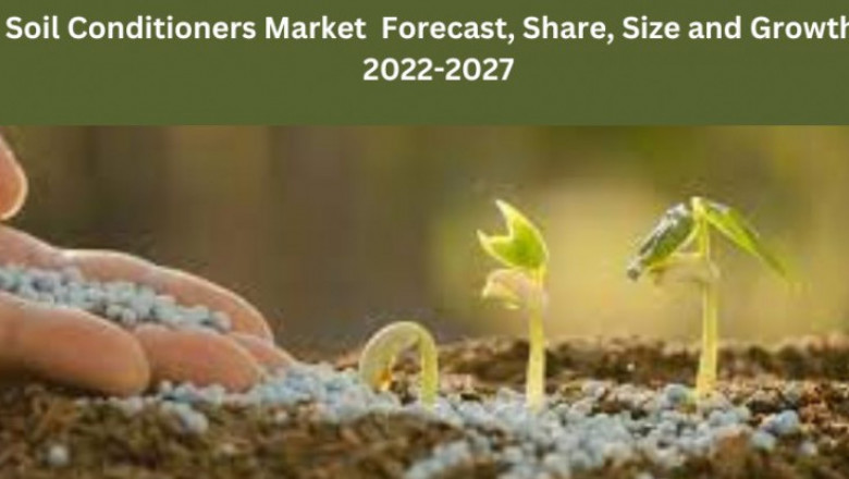 Soil Conditioners Market Forecast, share, size, and Growth 2022-2027