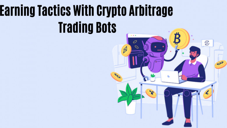 Earning Tactics With Crypto Arbitrage Trading Bots